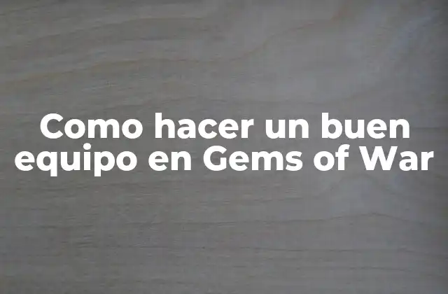 Como Hacer un Buen Equipo en Gems Of War