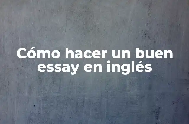 Cómo Hacer un Buen Essay en Inglés