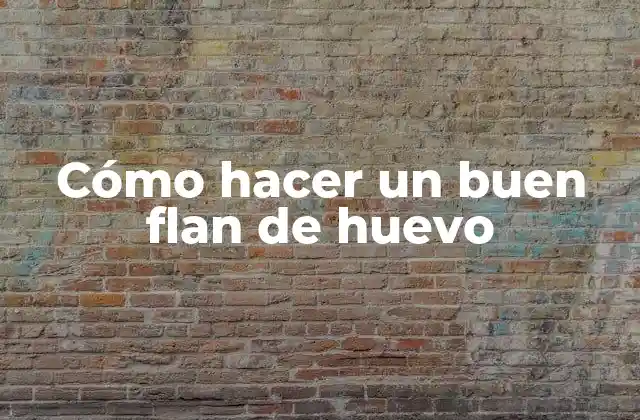 Cómo Hacer un Buen Flan de Huevo