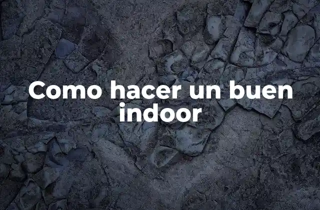 Como Hacer un Buen Indoor 2 Indoor, una forma de crear un espacio interior acogedor