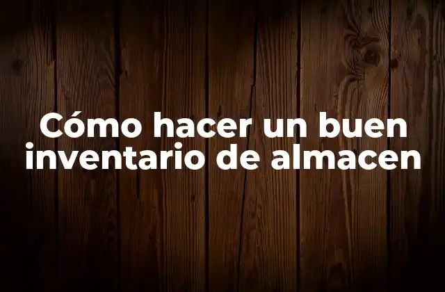 Cómo Hacer un Buen Inventario de Almacen
