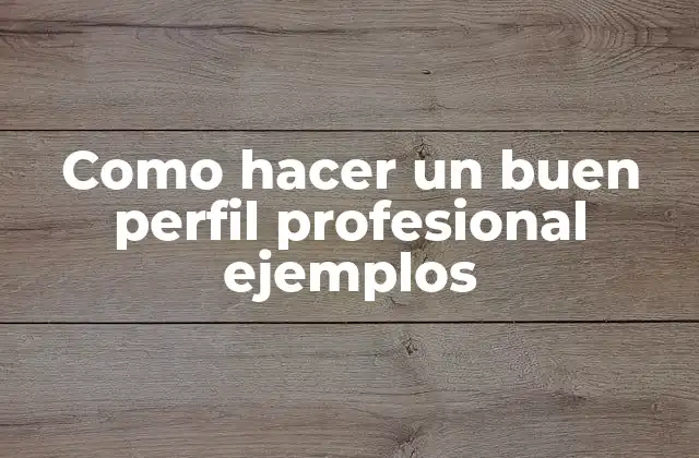 Como Hacer un Buen Perfil Profesional Ejemplos 2 Qué es un perfil profesional y para qué sirve