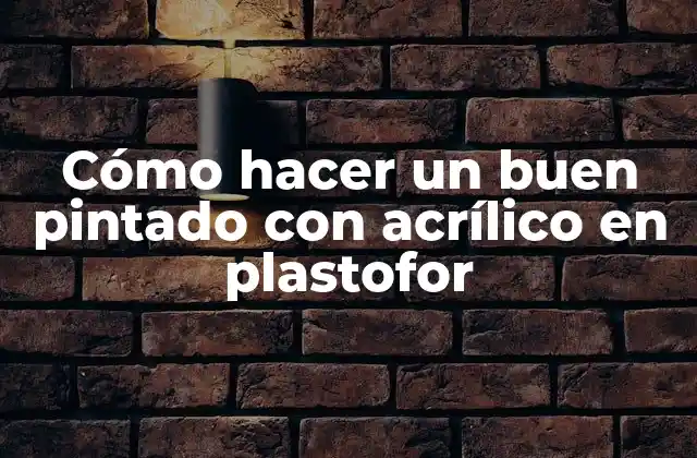 Cómo Hacer un Buen Pintado con Acrílico en Plastofor