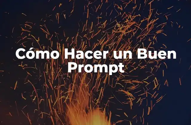 Cómo Hacer un Buen Prompt