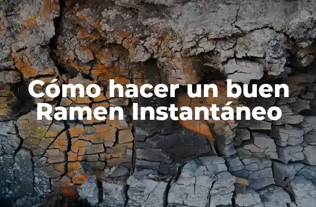 Cómo Hacer un Buen Ramen Instantáneo