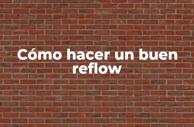 Cómo Hacer un Buen Reflow