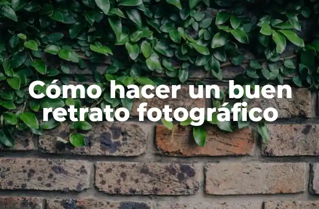 Cómo Hacer un Buen Retrato Fotográfico