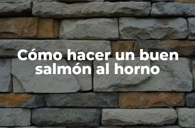 Cómo Hacer un Buen Salmón Al Horno