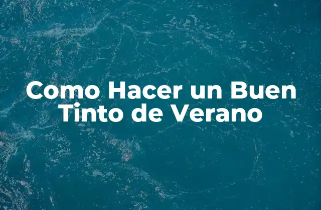 Como Hacer un Buen Tinto de Verano