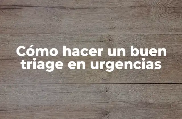 Cómo Hacer un Buen Triage en Urgencias