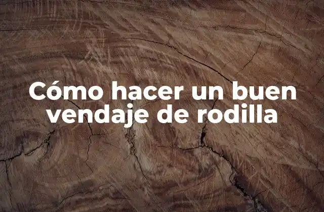 Cómo Hacer un Buen Vendaje de Rodilla