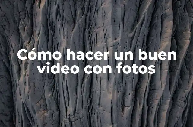 Cómo Hacer un Buen Video con Fotos