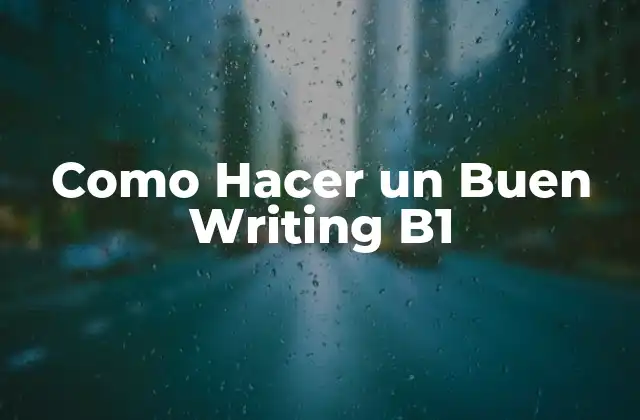 Como Hacer un Buen Writing B1