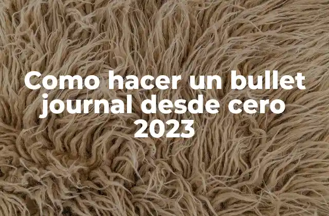 Como Hacer un Bullet Journal desde Cero 2023