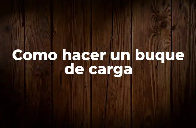 Como Hacer un Buque de Carga