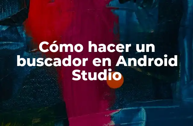 Cómo Hacer un Buscador en Android Studio