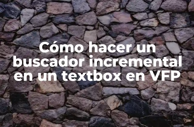 Cómo Hacer un Buscador Incremental en un Textbox en Vfp