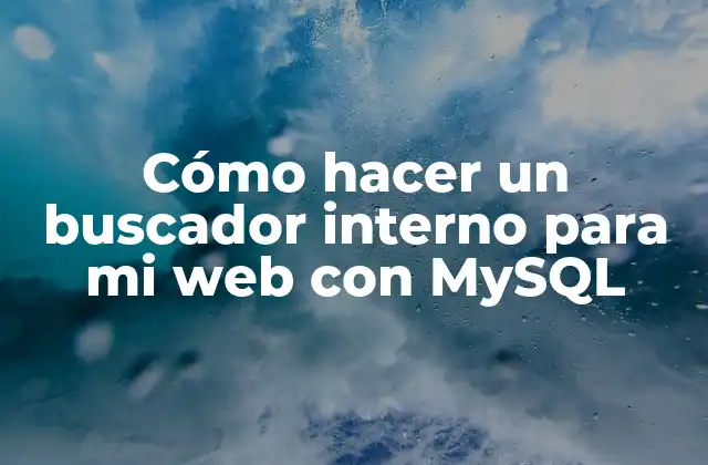 Cómo Hacer un Buscador Interno para Mi Web con Mysql