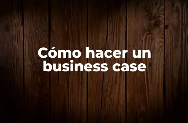 Cómo Hacer un Business Case