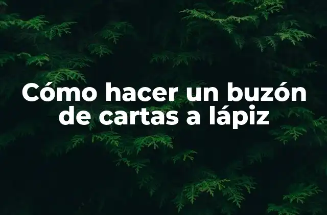 Cómo Hacer un Buzón de Cartas a Lápiz