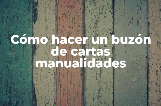 Cómo Hacer un Buzón de Cartas Manualidades