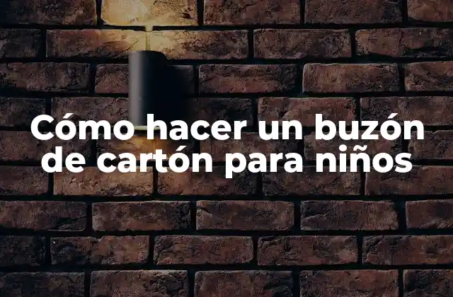 Cómo Hacer un Buzón de Cartón para Niños