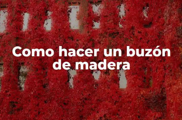 ¿Qué es un buzón de madera y para qué sirve?