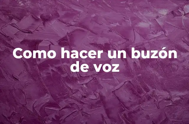 Como Hacer un Buzón de Voz 2 ¿Qué es un buzón de voz y para qué sirve?