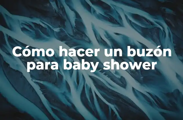 Cómo Hacer un Buzón para Baby Shower