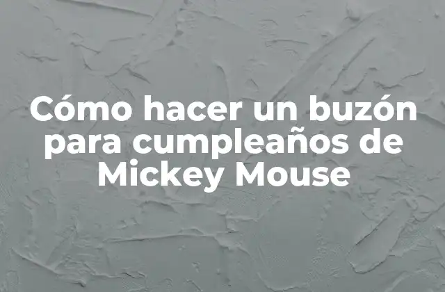 ¿Qué es un buzón de cumpleaños de Mickey Mouse?