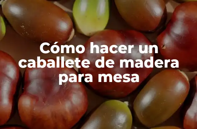 Cómo Hacer un Caballete de Madera para Mesa