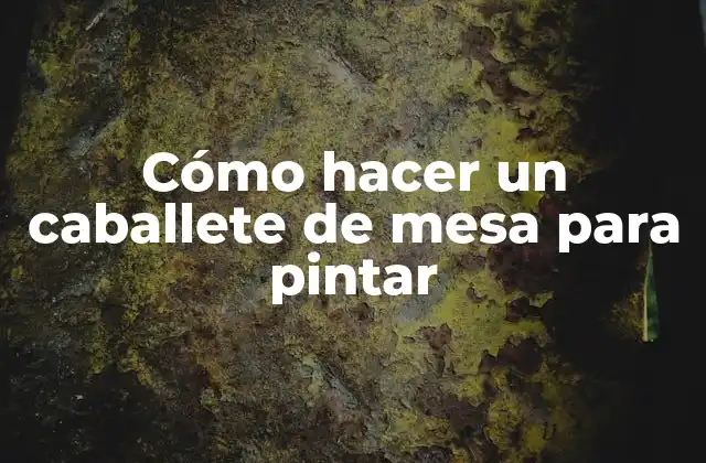 Cómo Hacer un Caballete de Mesa para Pintar