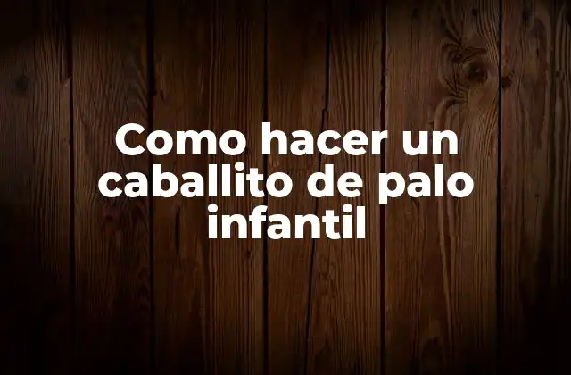 Como Hacer un Caballito de Palo Infantil