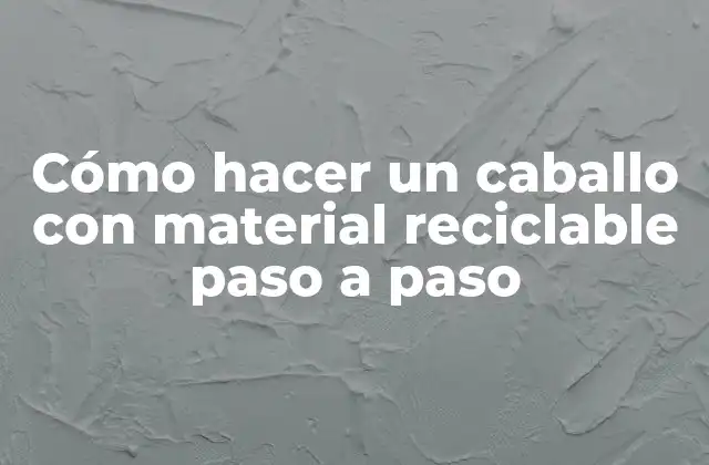 Cómo Hacer un Caballo con Material Reciclable Paso a Paso