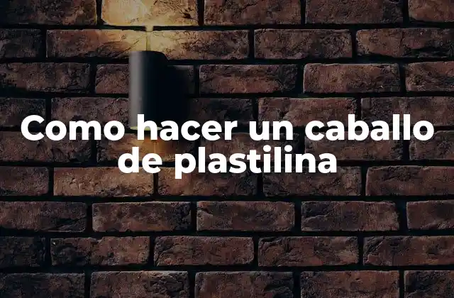 Como Hacer un Caballo de Plastilina