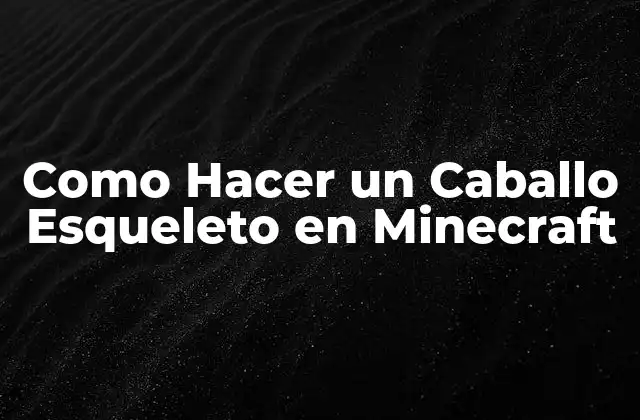 Como Hacer un Caballo Esqueleto en Minecraft