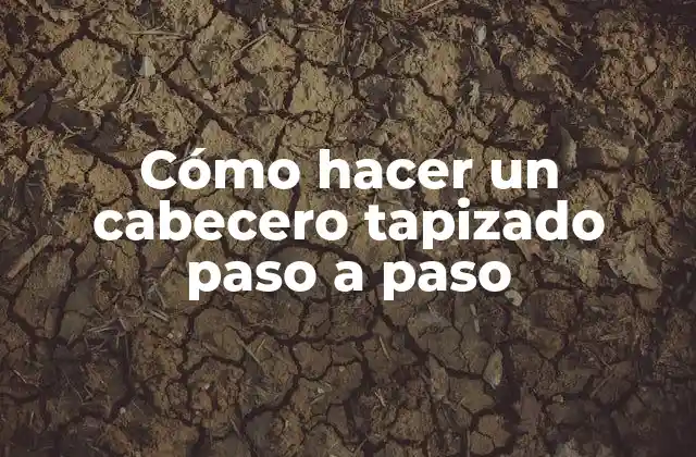 Cómo Hacer un Cabecero Tapizado Paso a Paso