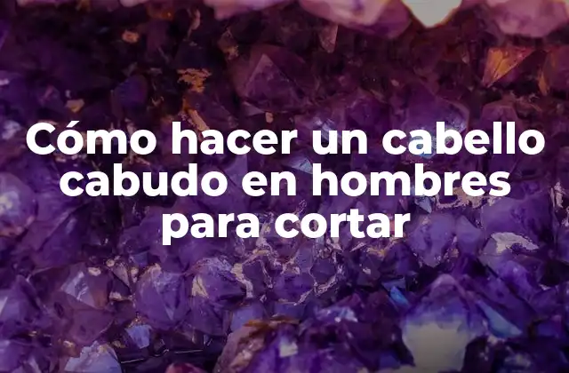 Cómo Hacer un Cabello Cabudo en Hombres para Cortar