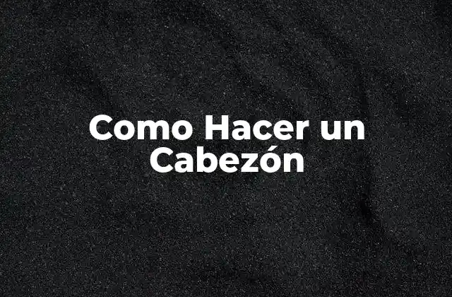 Como Hacer un Cabezón