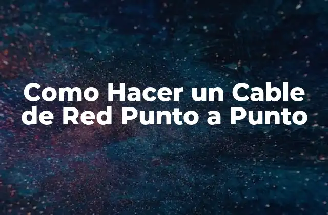 Como Hacer un Cable de Red Punto a Punto