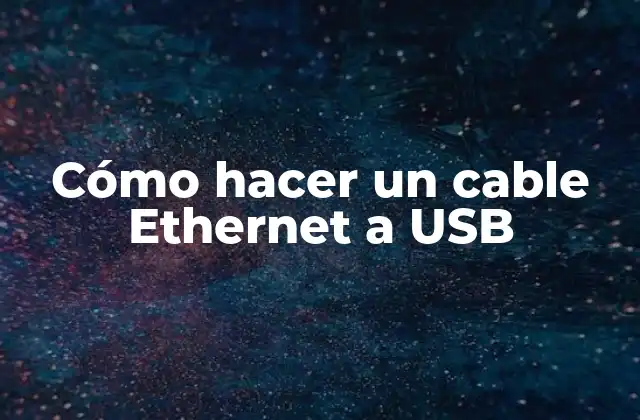 Cómo Hacer un Cable Ethernet a Usb