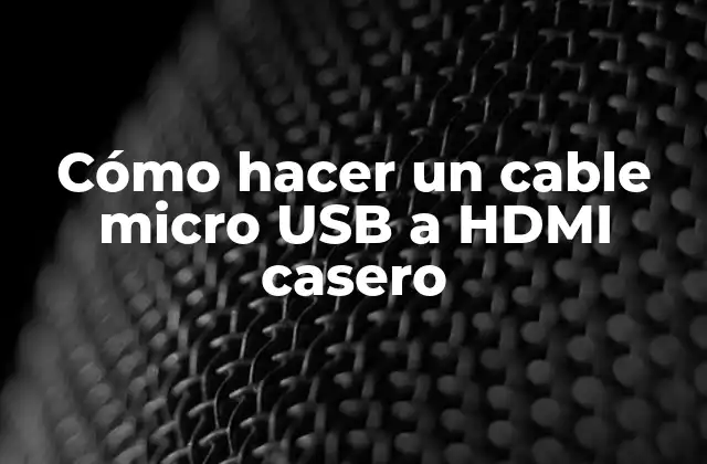 Cómo Hacer un Cable Micro Usb a Hdmi Casero