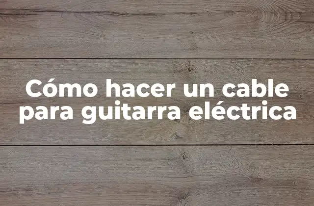 Cómo Hacer un Cable para Guitarra Eléctrica 2 Cómo hacer un cable para guitarra eléctrica