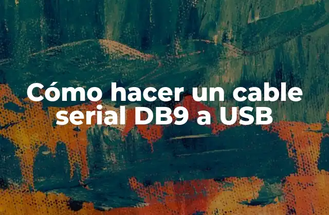 Cómo Hacer un Cable Serial Db9 a Usb