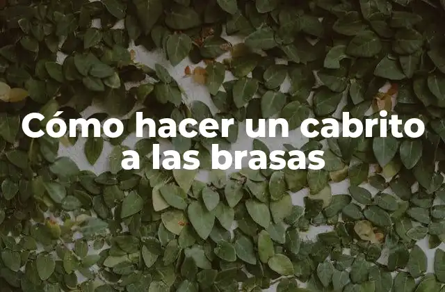 Cómo Hacer un Cabrito a las Brasas