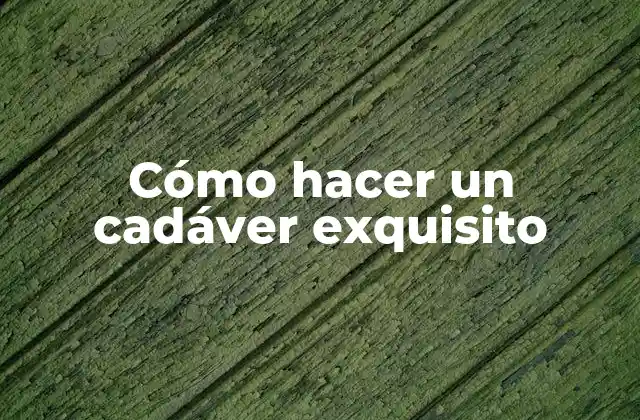 Cómo Hacer un Cadáver Exquisito