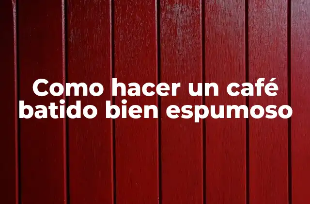 Como Hacer un Café Batido Bien Espumoso