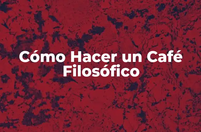 Cómo Hacer un Café Filosófico 2 ¿Qué es un Café Filosófico?