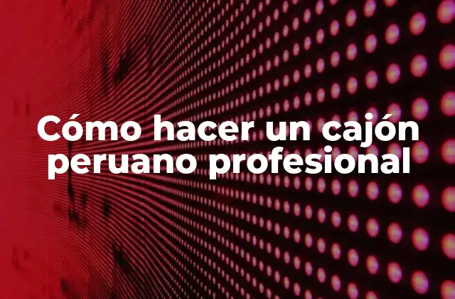 Cómo Hacer un Cajón Peruano Profesional