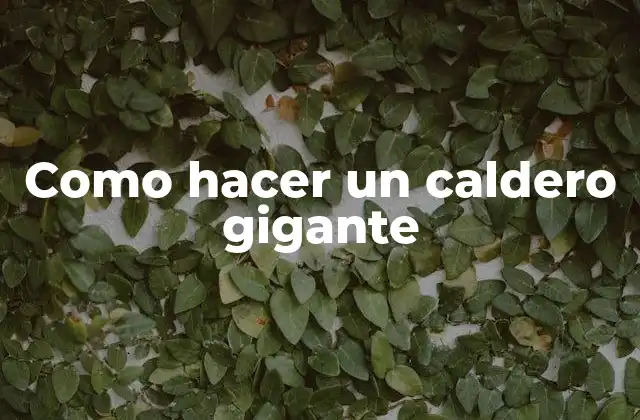 Como Hacer un Caldero Gigante